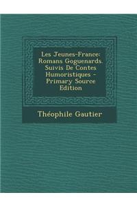 Les Jeunes-France: Romans Goguenards. Suivis de Contes Humoristiques