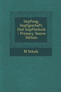 Impfung, Impfgeschaft, Und Impftechnik - Primary Source Edition