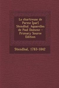 chartreuse de Parme [par] Stendhal. Aquarelles de Paul Domenc - Primary Source Edition