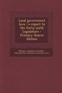 Local Government Laws: A Report to the Forty-Sixth Legislature - Primary Source Edition