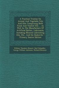 Practical Treatise On Animal And Vegetable Fats And Oils