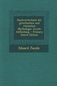 Handworterbuch Der Griechischen Und Romischen Mythologie. Zweite Abtheilung.