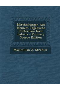 Mittheilungen Aus Meinem Tagebuche Rotterdam Nach Batavia - Primary Source Edition