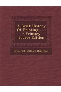 A Brief History of Printing ...... - Primary Source Edition