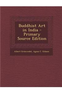 Buddhist Art in India - Primary Source Edition