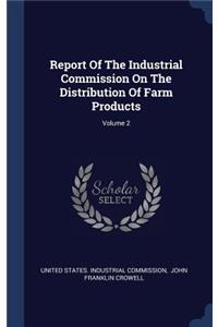 Report Of The Industrial Commission On The Distribution Of Farm Products; Volume 2