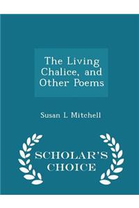 The Living Chalice, and Other Poems - Scholar's Choice Edition