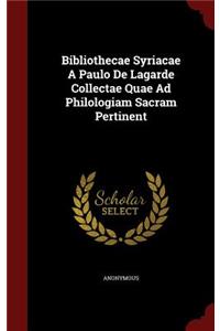 Bibliothecae Syriacae A Paulo De Lagarde Collectae Quae Ad Philologiam Sacram Pertinent