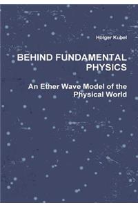 Behind Fundamental Physics