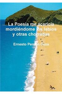 La Poesía me acaricia mordiéndome los labios y otras chorradas