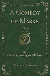 A Comedy of Masks, Vol. 1 of 3