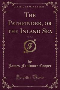 The Pathfinder, or the Inland Sea, Vol. 2 of 3 (Classic Reprint)