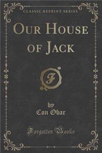 Our House of Jack (Classic Reprint)