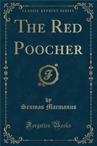 The Red Poocher (Classic Reprint)