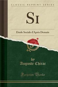 Si: Ã?tude Sociale d'AprÃ¨s Demain (Classic Reprint)