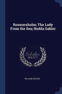 ROSMERSHOLM; THE LADY FROM THE SEA; HEDD