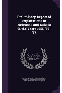 Preliminary Report of Explorations in Nebraska and Dakota in the Years 1855-'56-'57
