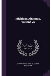 Michigan Alumnus, Volume 25