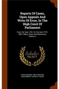 Reports Of Cases, Upon Appeals And Writs Of Error, In The High Court Of Parliament