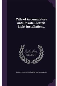 Title of Accumulators and Private Electric Light Installations.