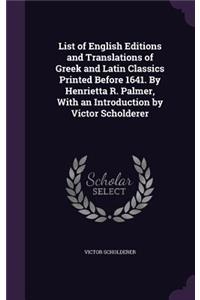 List of English Editions and Translations of Greek and Latin Classics Printed Before 1641. by Henrietta R. Palmer, with an Introduction by Victor Scholderer