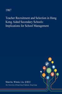 Teacher Recruitment and Selection in Hong Kong Aided Secondary Schools