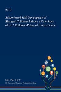School-Based Staff Development of Shanghai Children's Palaces