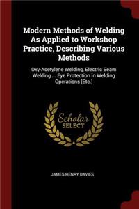 Modern Methods of Welding as Applied to Workshop Practice, Describing Various Methods
