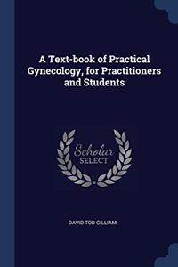 A TEXT-BOOK OF PRACTICAL GYNECOLOGY, FOR