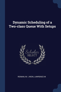 Dynamic Scheduling of a Two-class Queue With Setups