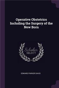 Operative Obstetrics Including the Surgery of the New Born