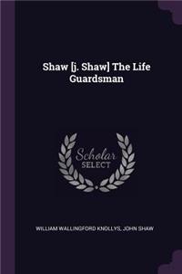 Shaw [j. Shaw] The Life Guardsman