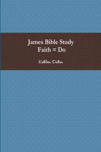 James Bible Study Faith = Do