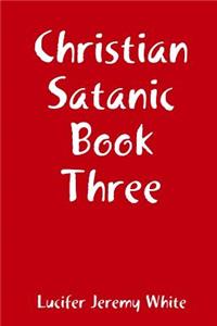 Christian Satanic Book Three