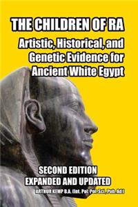 The Children of Ra: Artistic, Historical, and Genetic Evidence for Ancient White Egypt (Second Edition)