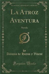 La Atroz Aventura: Novela (Classic Reprint)