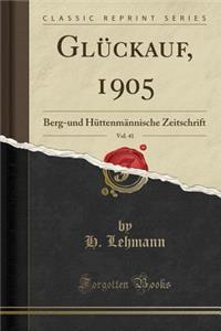 Glï¿½ckauf, 1905, Vol. 41: Berg-Und Hï¿½ttenmï¿½nnische Zeitschrift (Classic Reprint)