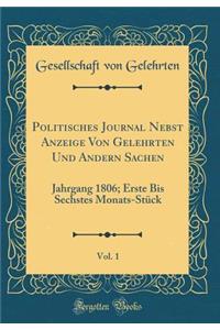 Politisches Journal Nebst Anzeige Von Gelehrten Und Andern Sachen, Vol. 1: Jahrgang 1806; Erste Bis Sechstes Monats-StÃ¼ck (Classic Reprint)