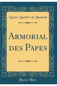 Armorial Des Papes (Classic Reprint)