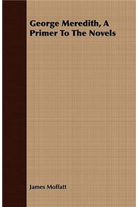 George Meredith, a Primer to the Novels