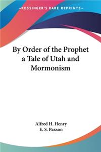 By Order of the Prophet a Tale of Utah and Mormonism
