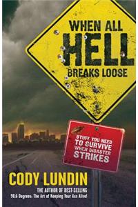 When All Hell Breaks Loose: Stuff You Need to Survive When Disaster Strikes