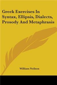 Greek Exercises In Syntax, Ellipsis, Dialects, Prosody And Metaphrasis