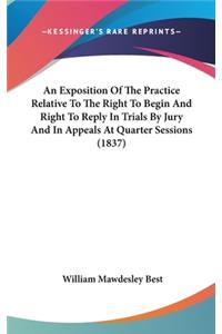 An Exposition of the Practice Relative to the Right to Begin and Right to Reply in Trials by Jury and in Appeals at Quarter Sessions (1837)