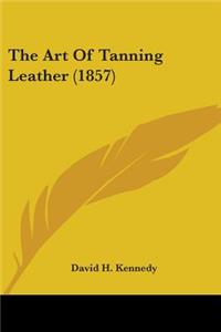 Art Of Tanning Leather (1857)