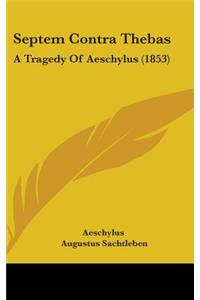 Septem Contra Thebas: A Tragedy Of Aeschylus (1853)