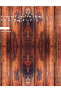 Collected Works of Henry James, Volume 2 (Large Print Edition)