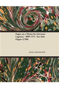 Fugue on a Theme by Giovanni Legrenzi - Bwv 574 - For Solo Organ (1708)