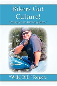 Bikers Got Culture!: Poetry for the Discerning Biker.