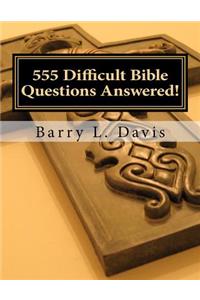 555 Difficult Bible Questions Answered!